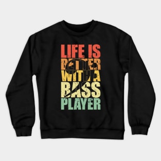 LIFE IS BETTER WITH A BASS PLAYER funny bassist gift Crewneck Sweatshirt